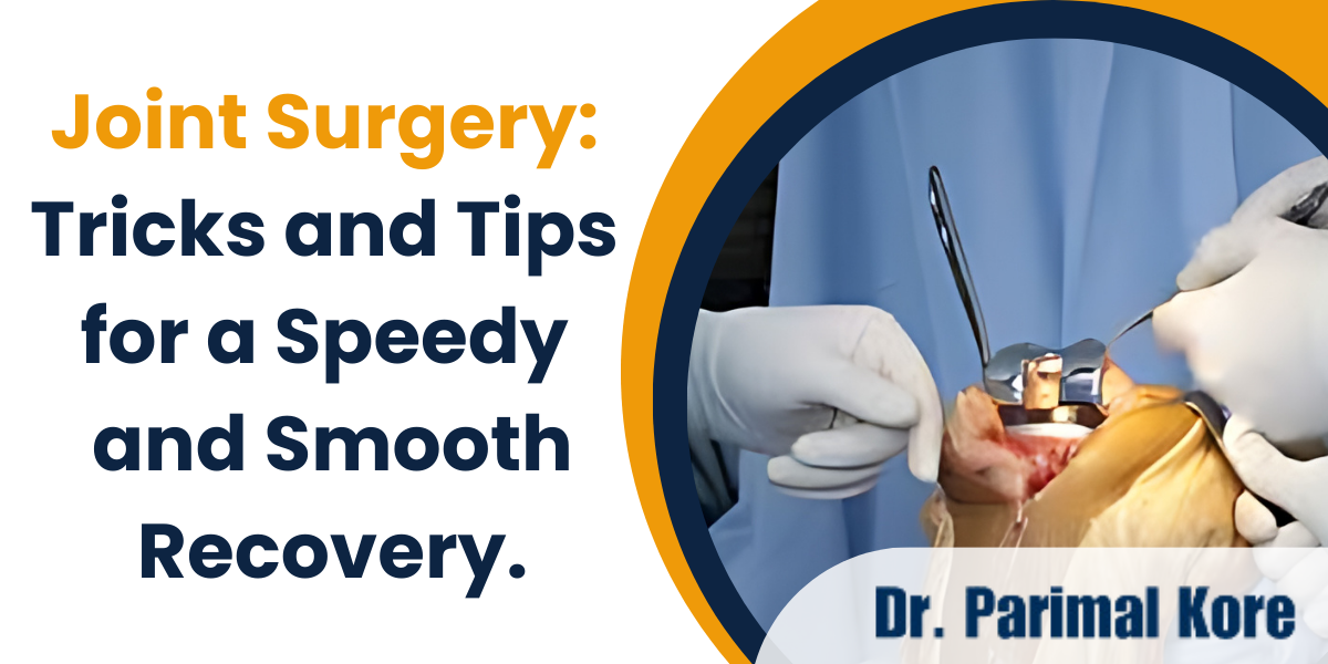 Joint Surgery: Tricks and Tips for a Speedy and Smooth Recovery