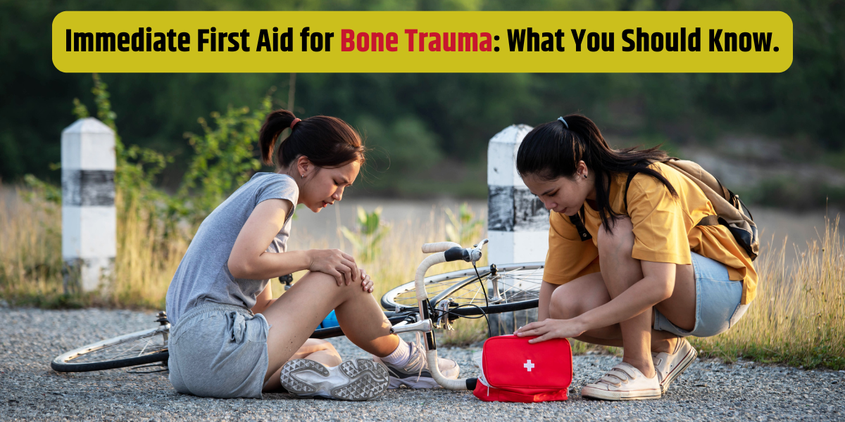 Immediate First Aid for Bone Trauma: What You Should Know.