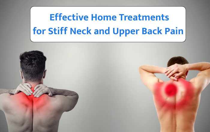 Effective Home Treatments for Stiff Neck and Upper Back Pain