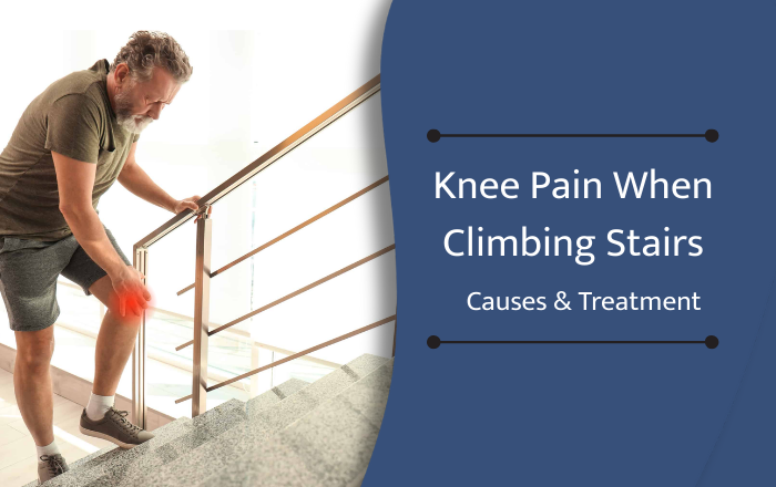 Why Does My Knee Hurt When Climbing Stairs? Causes & Treatment