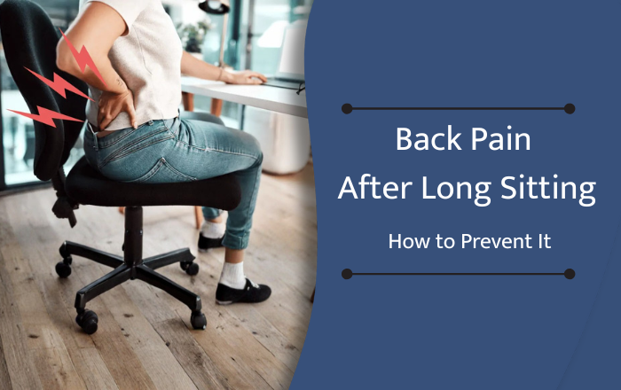 Back Pain After Sitting for Long Hours – How to Prevent It