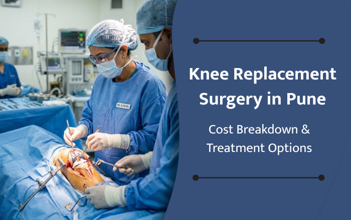 Knee Replacement Surgery in Pune: Cost Breakdown & Treatment Options